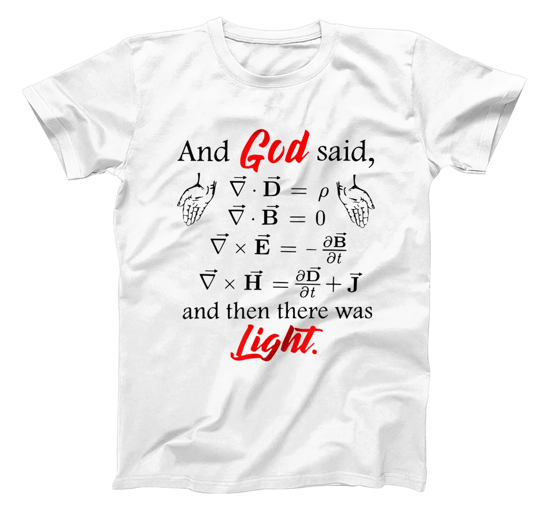 God Said Maxwell Equations and Then There Was Light T-Shirt