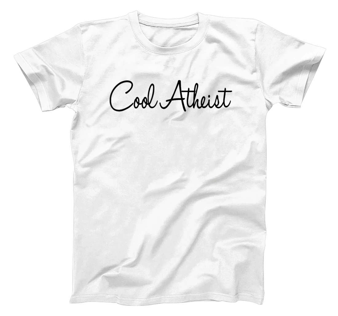 Cool Atheist - Funny Atheist Humor Atheism Quote Anti God T-Shirt