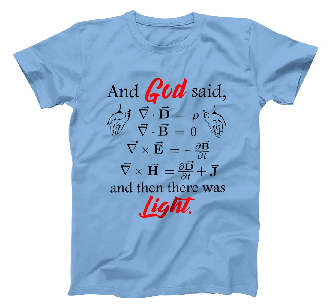 God Said Maxwell Equations and Then There Was Light T-Shirt