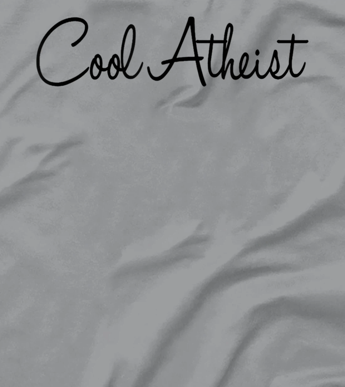 Cool Atheist - Funny Atheist Humor Atheism Quote Anti God T-Shirt