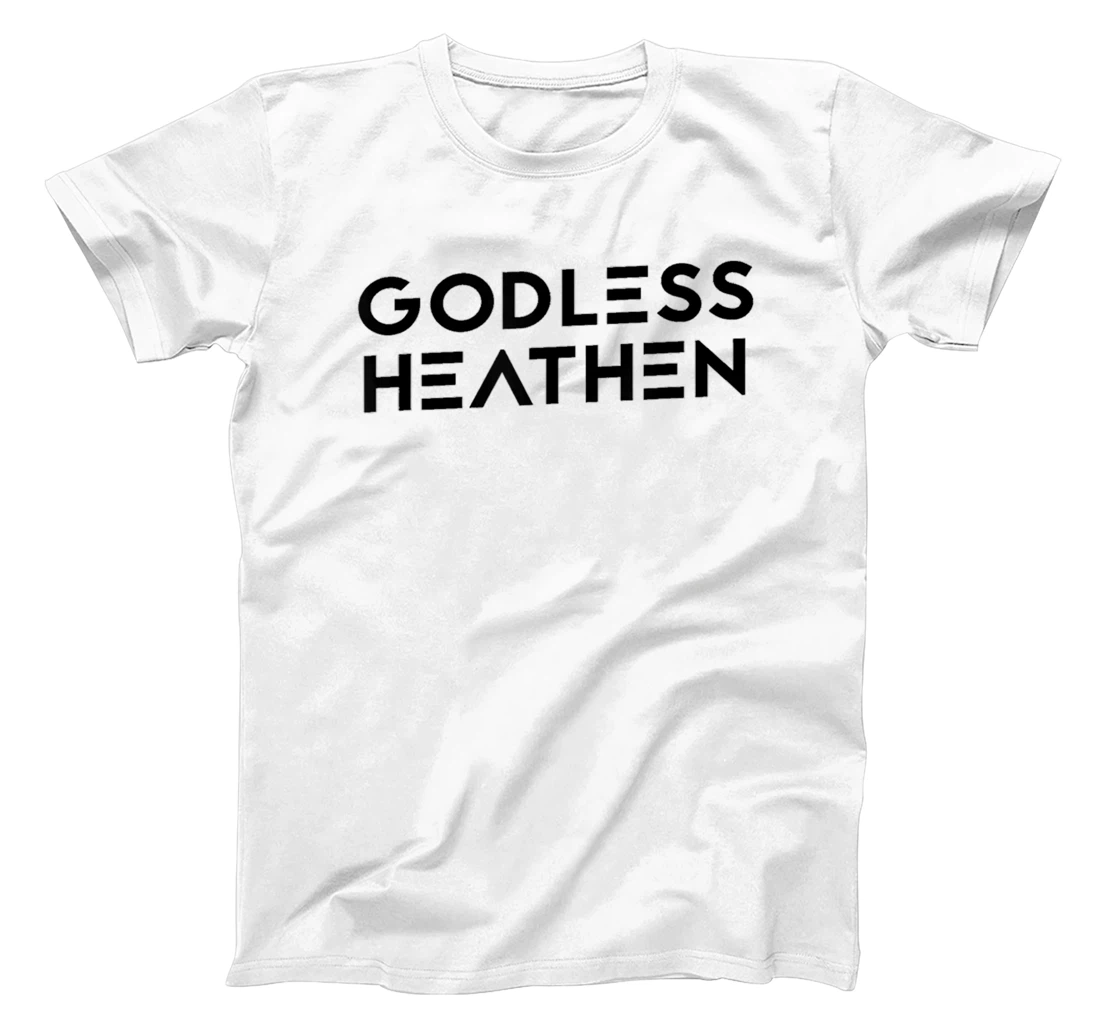 Godless Funny Atheist Humor Atheism Quote Anti God Christian T-Shirt