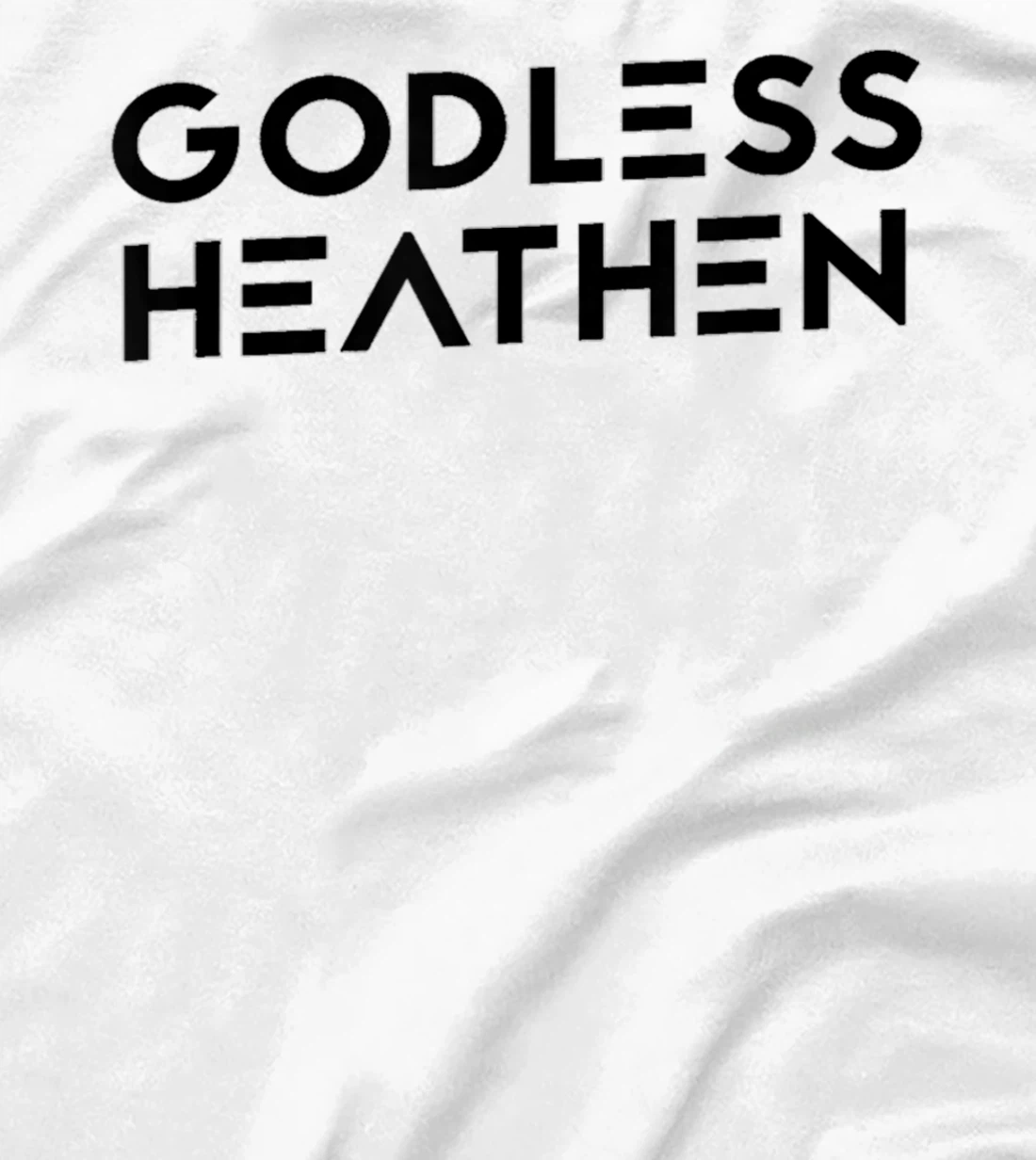 Godless Funny Atheist Humor Atheism Quote Anti God Christian T-Shirt