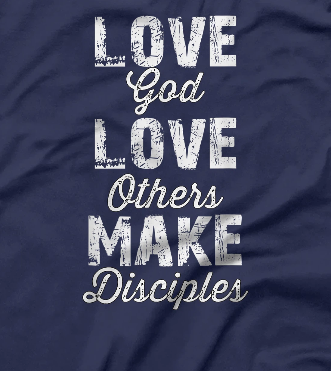 Love God, Love Others, and Make Disciples T-Shirt