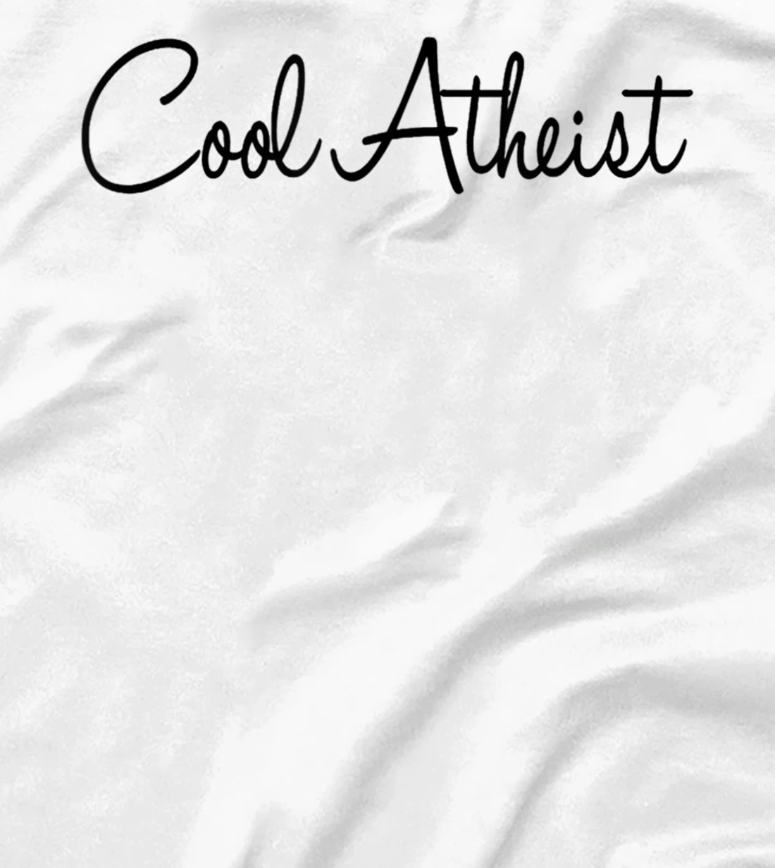 Cool Atheist - Funny Atheist Humor Atheism Quote Anti God T-Shirt