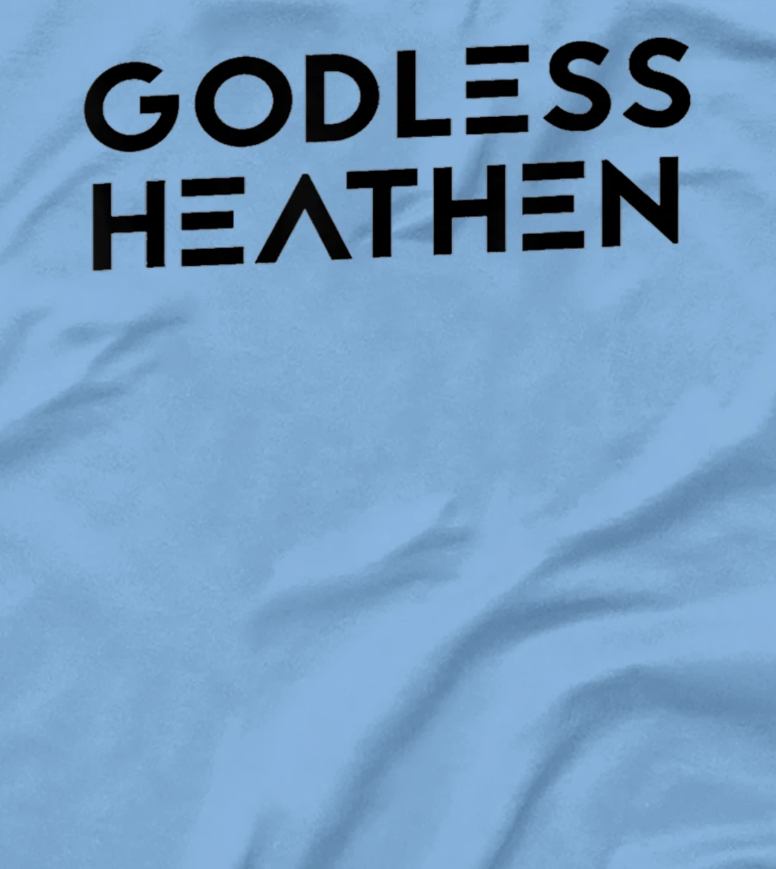 Godless Funny Atheist Humor Atheism Quote Anti God Christian T-Shirt
