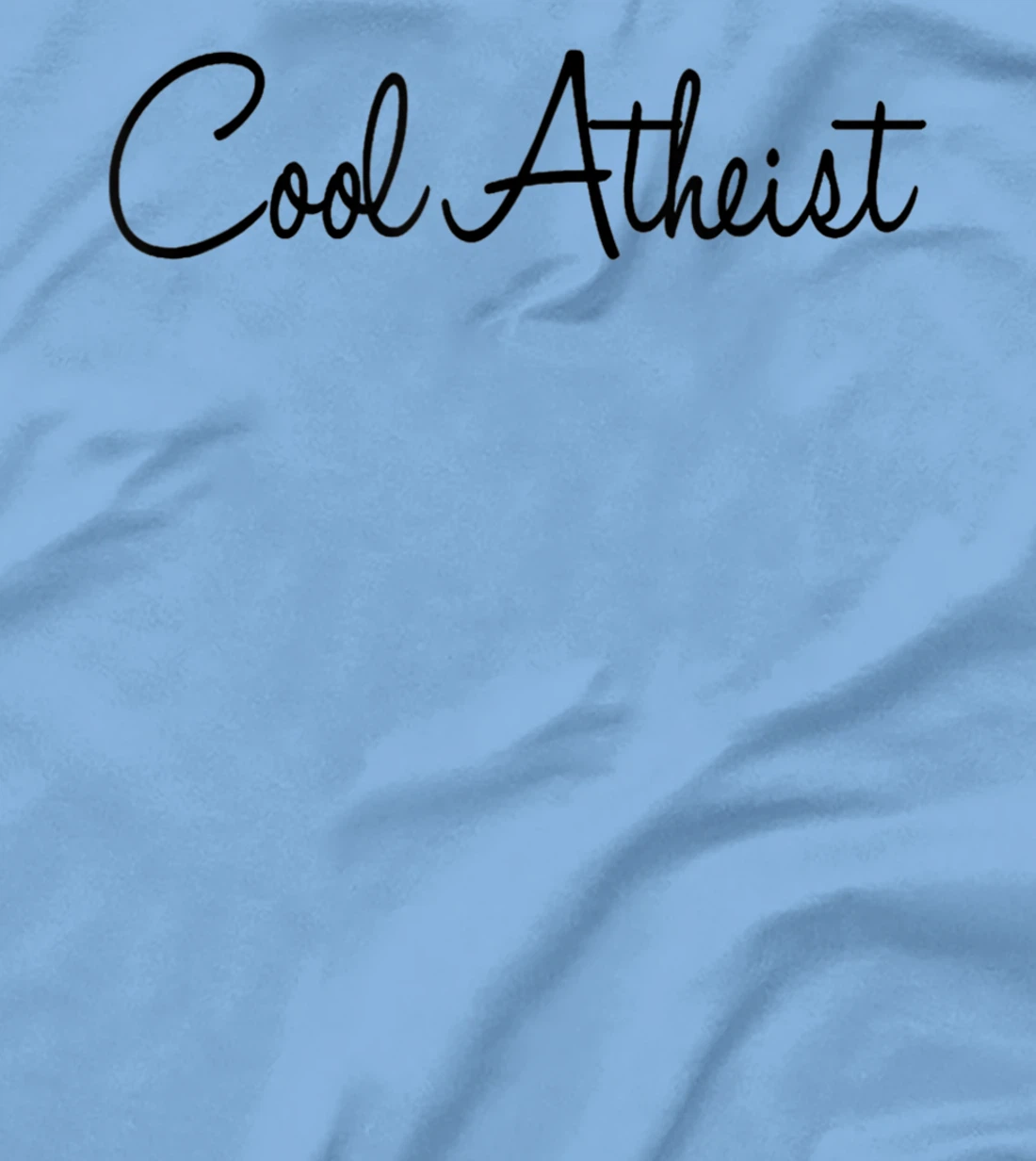 Cool Atheist - Funny Atheist Humor Atheism Quote Anti God T-Shirt