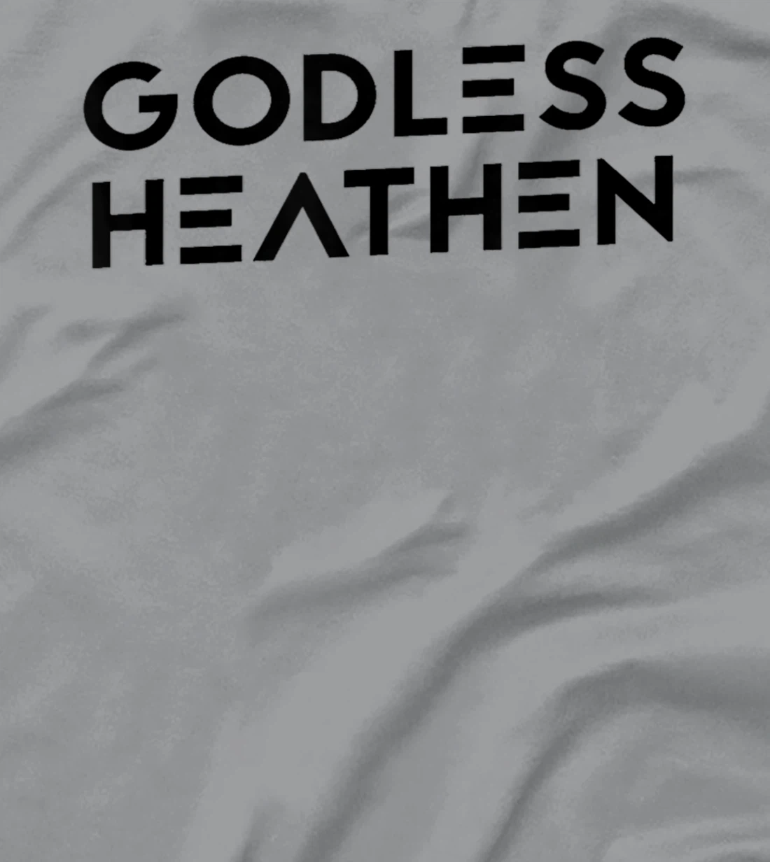 Godless Funny Atheist Humor Atheism Quote Anti God Christian T-Shirt