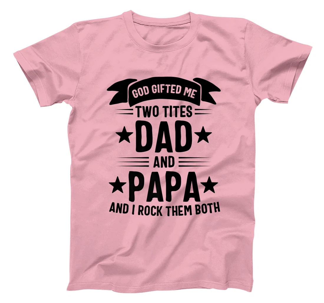 God Gifted Me Two Titles Dad And Papa And I Rock Them Both Premium T-Shirt