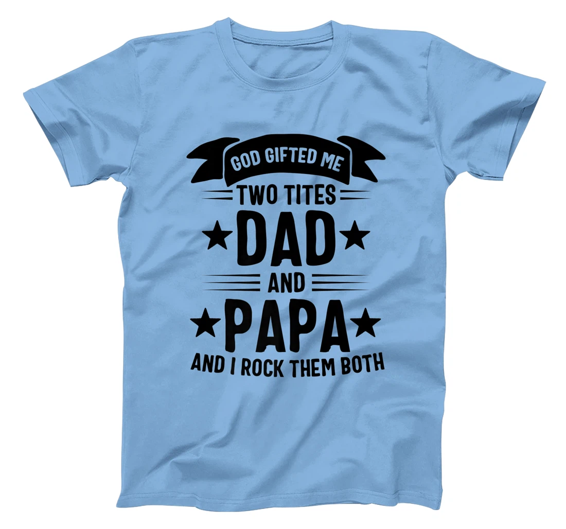 God Gifted Me Two Titles Dad And Papa And I Rock Them Both Premium T-Shirt