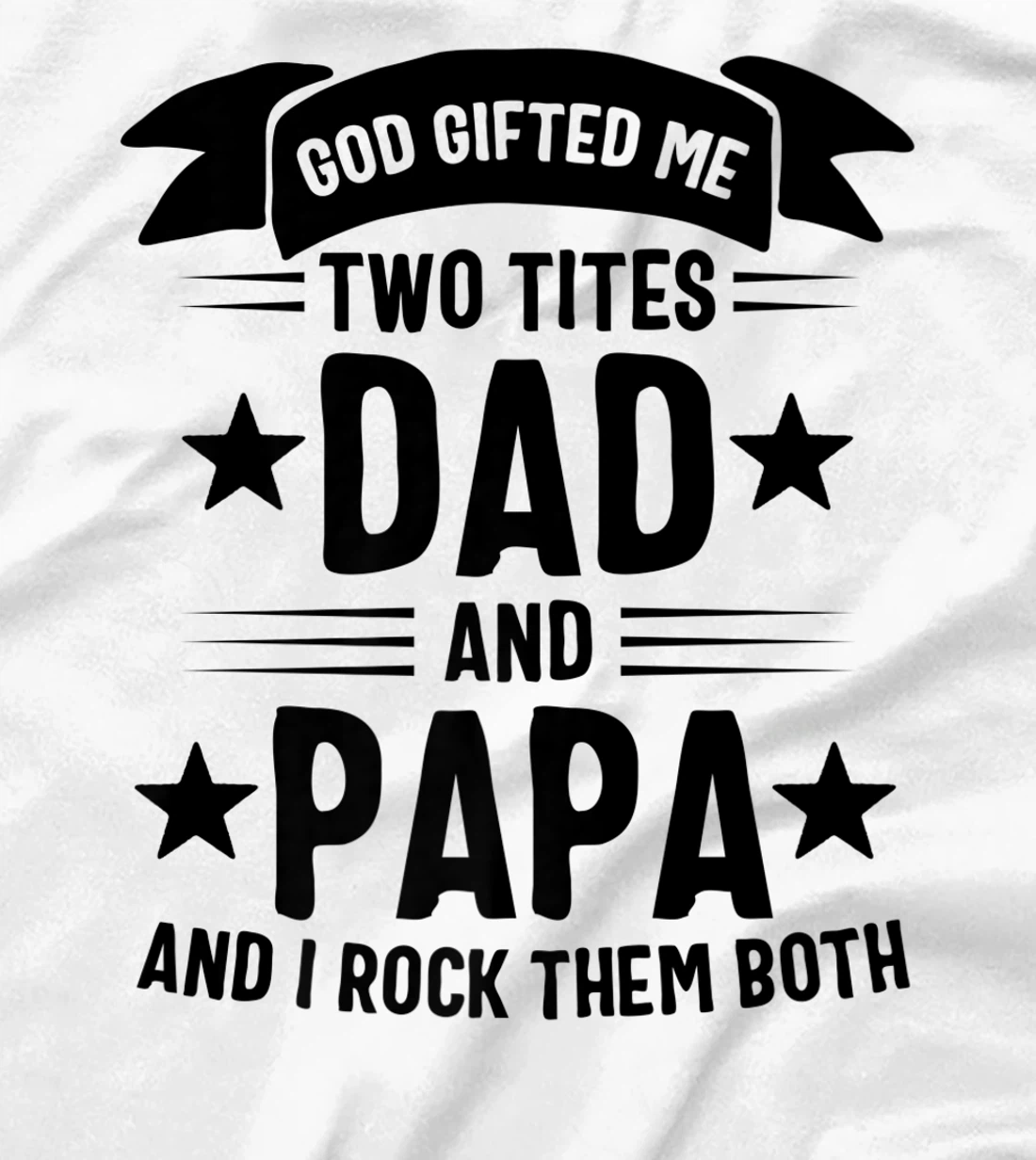 God Gifted Me Two Titles Dad And Papa And I Rock Them Both Premium T-Shirt