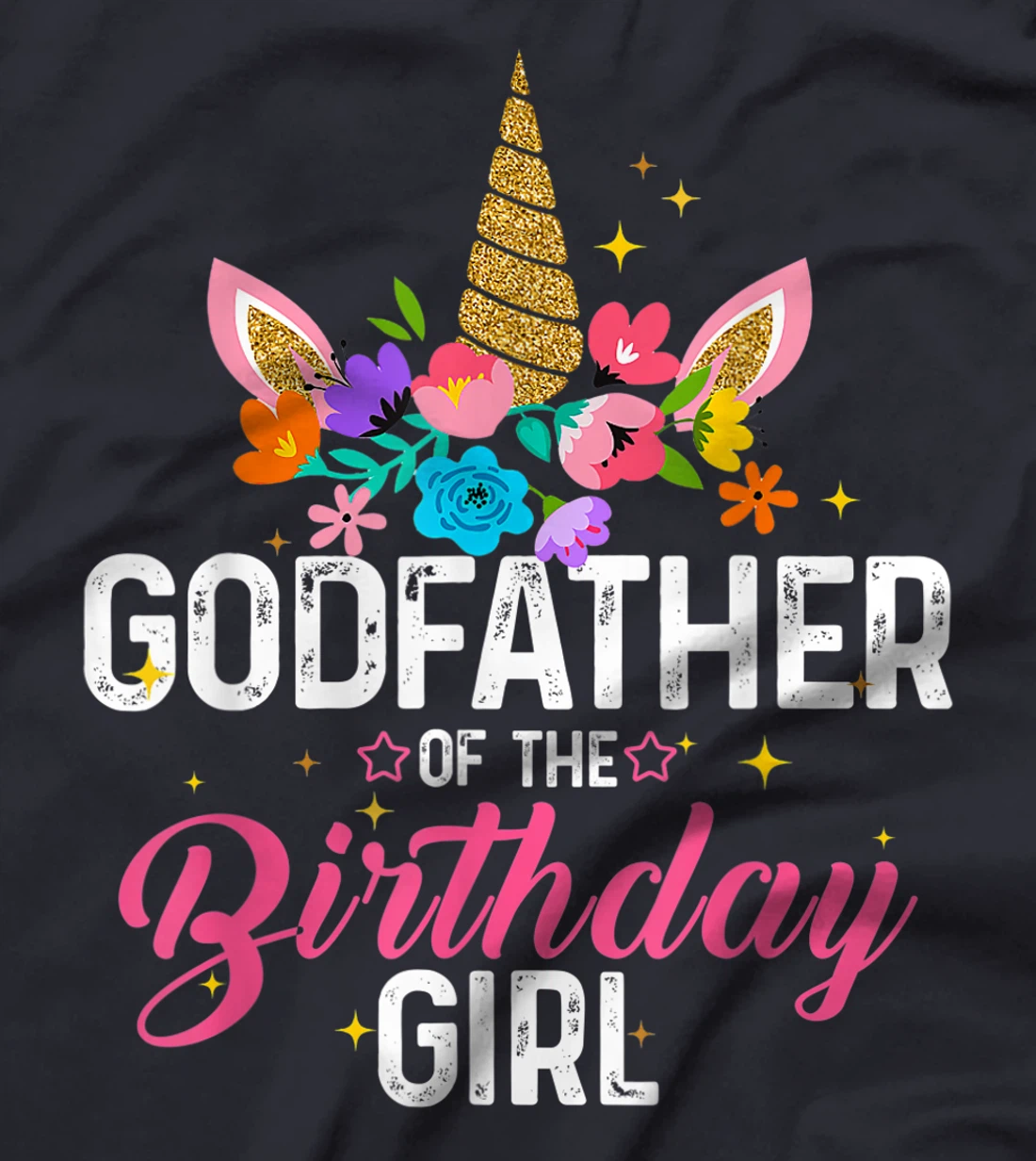 Godfather Of The Birthday Girl Funny Unicorn Birthday Gift T-Shirt