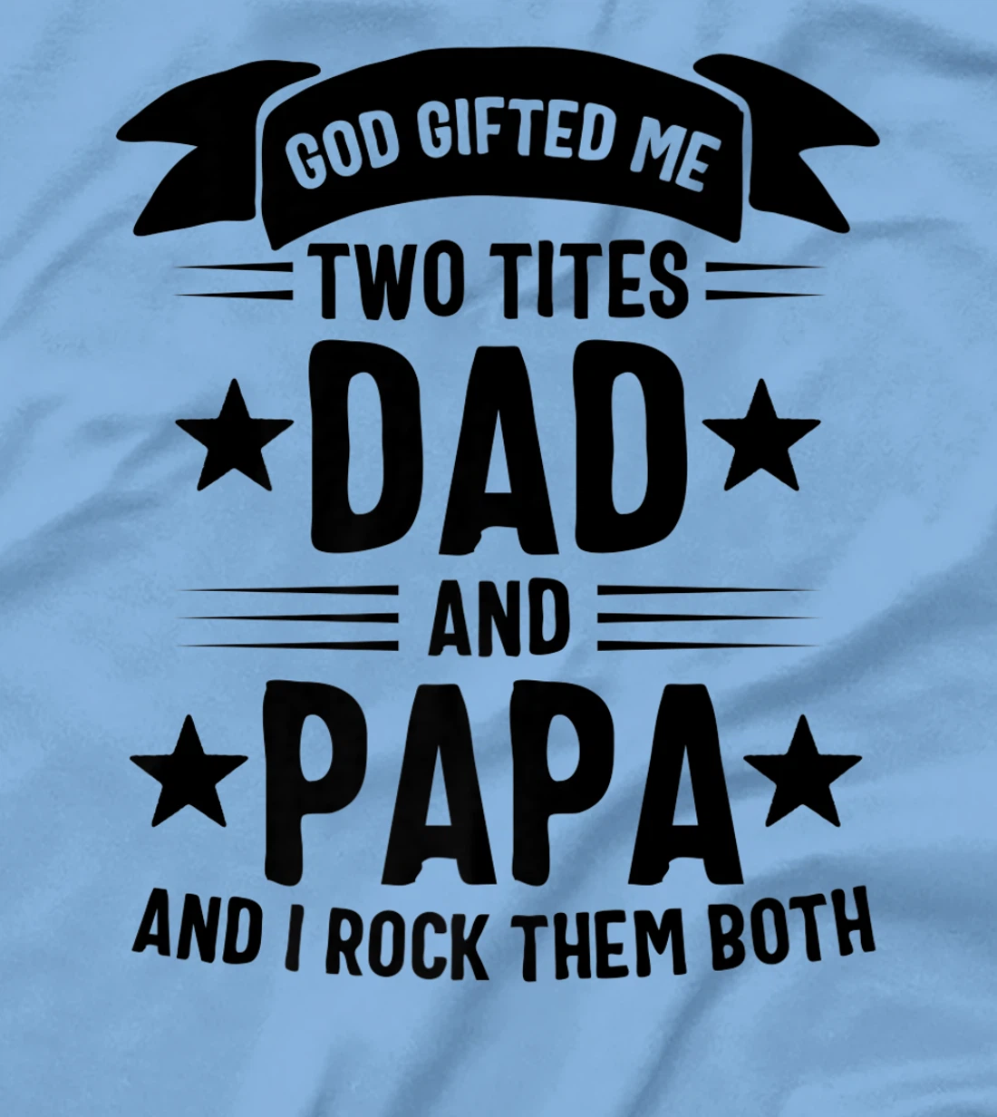 God Gifted Me Two Titles Dad And Papa And I Rock Them Both Premium T-Shirt