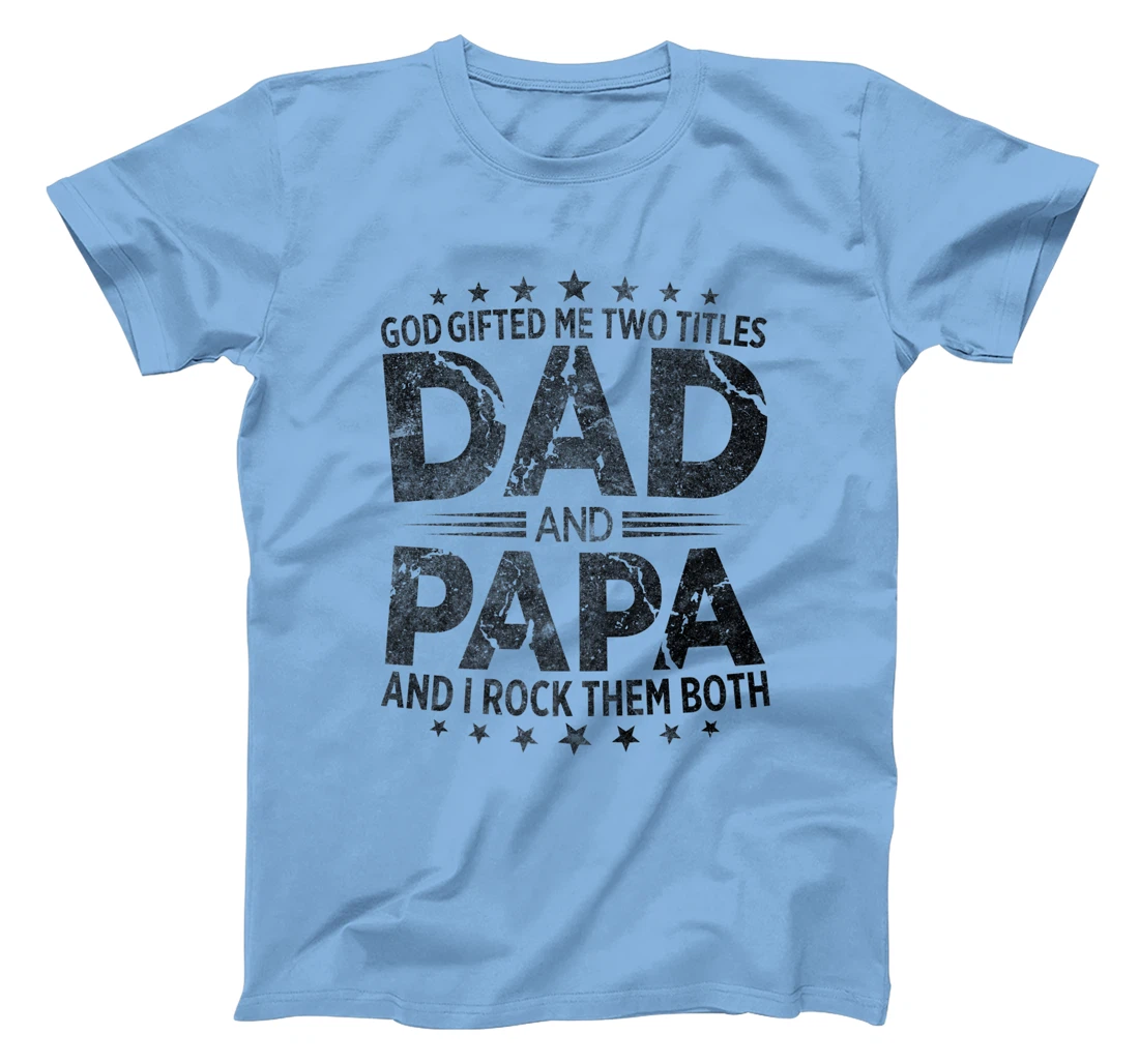 God Gifted Me Two Titles Dad And Papa And I Rock Them Both Premium T-Shirt