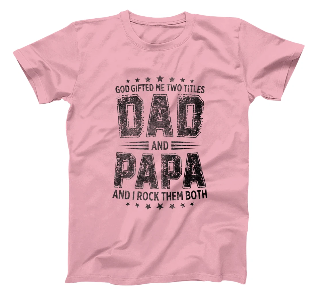 God Gifted Me Two Titles Dad And Papa And I Rock Them Both Premium T-Shirt
