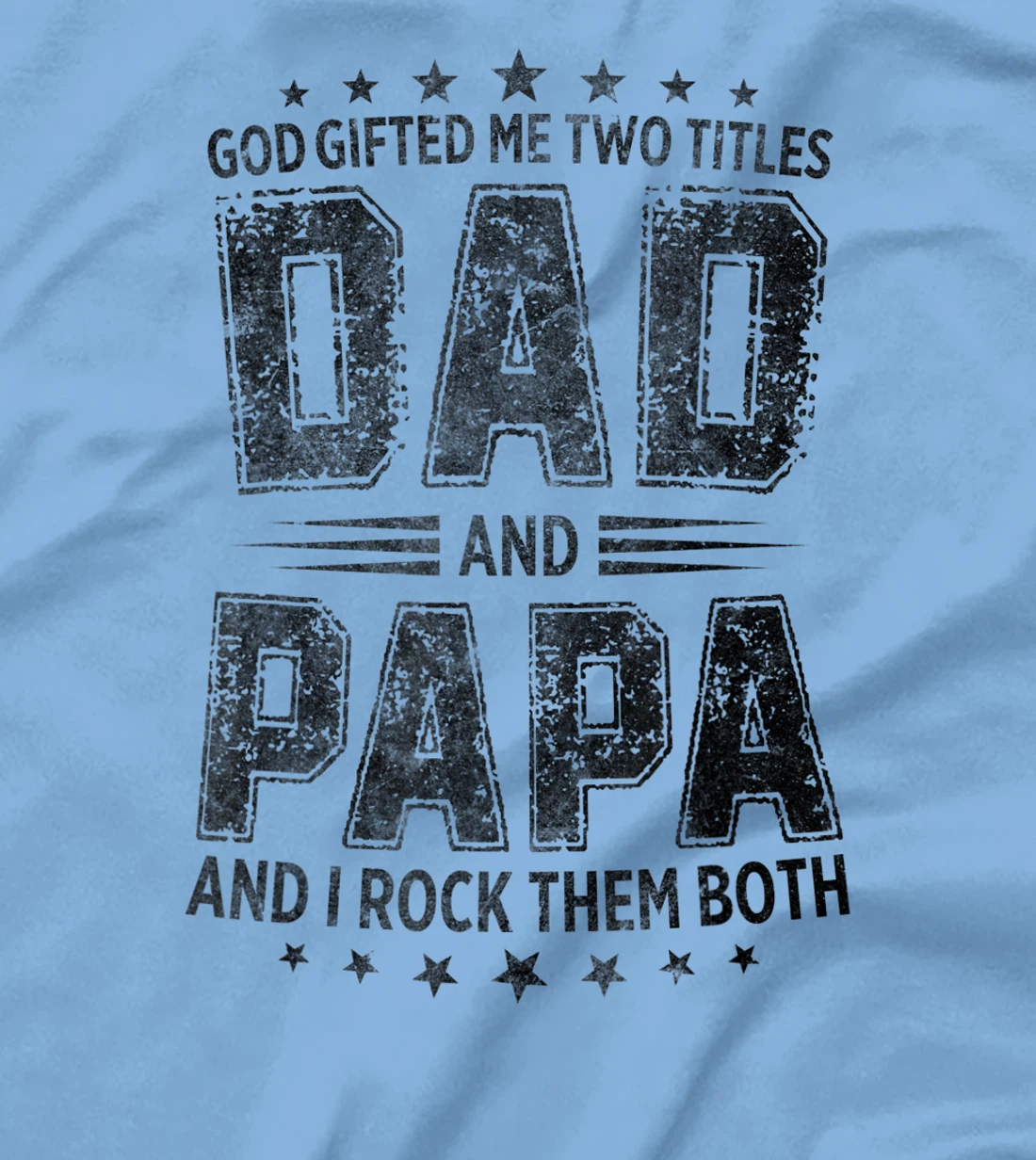 God Gifted Me Two Titles Dad And Papa And I Rock Them Both T-Shirt