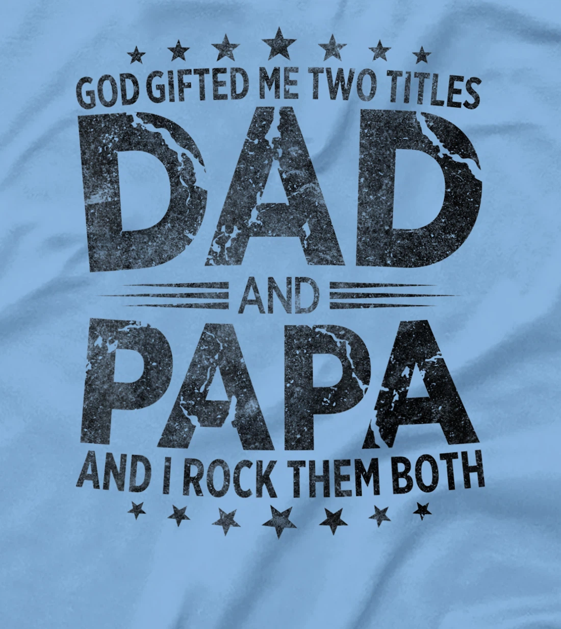 God Gifted Me Two Titles Dad And Papa And I Rock Them Both T-Shirt