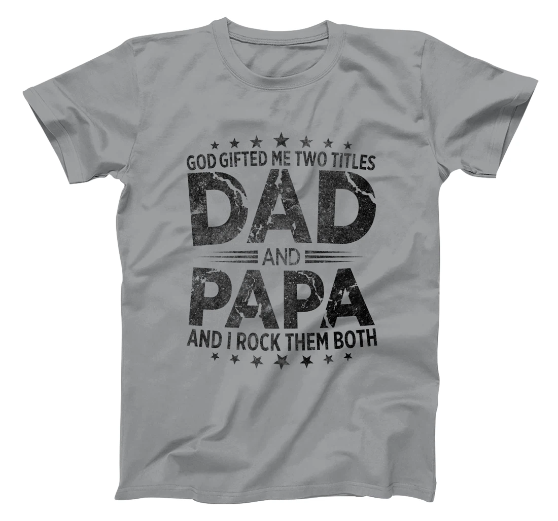 God Gifted Me Two Titles Dad And Papa And I Rock Them Both Premium T-Shirt
