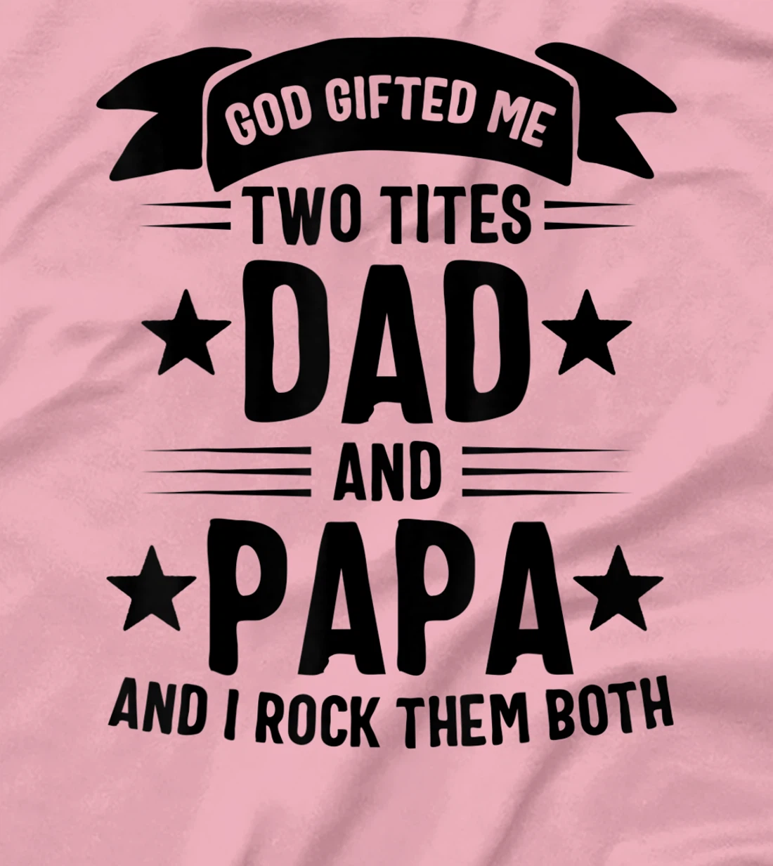 God Gifted Me Two Titles Dad And Papa And I Rock Them Both T-Shirt