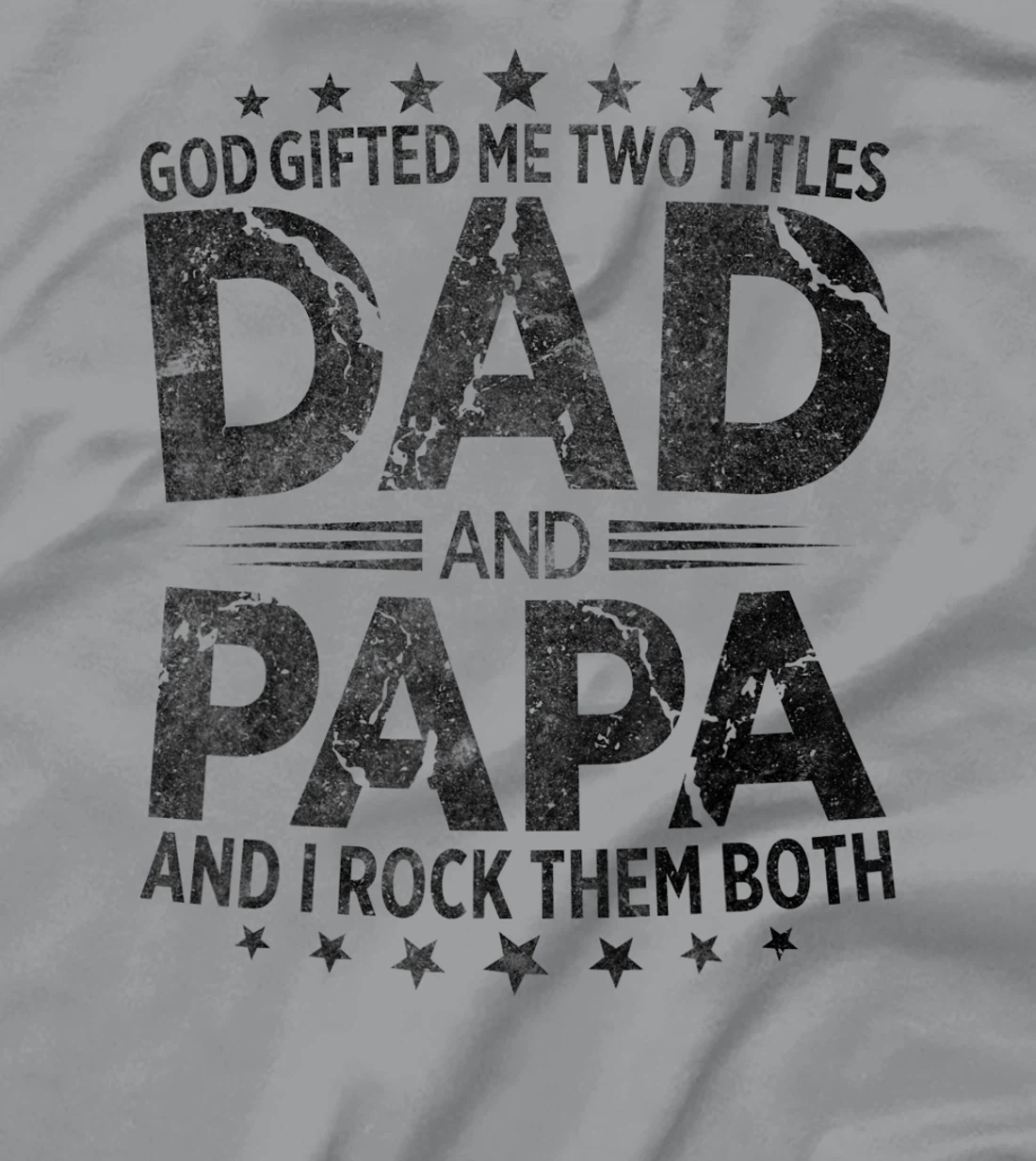 God Gifted Me Two Titles Dad And Papa And I Rock Them Both T-Shirt