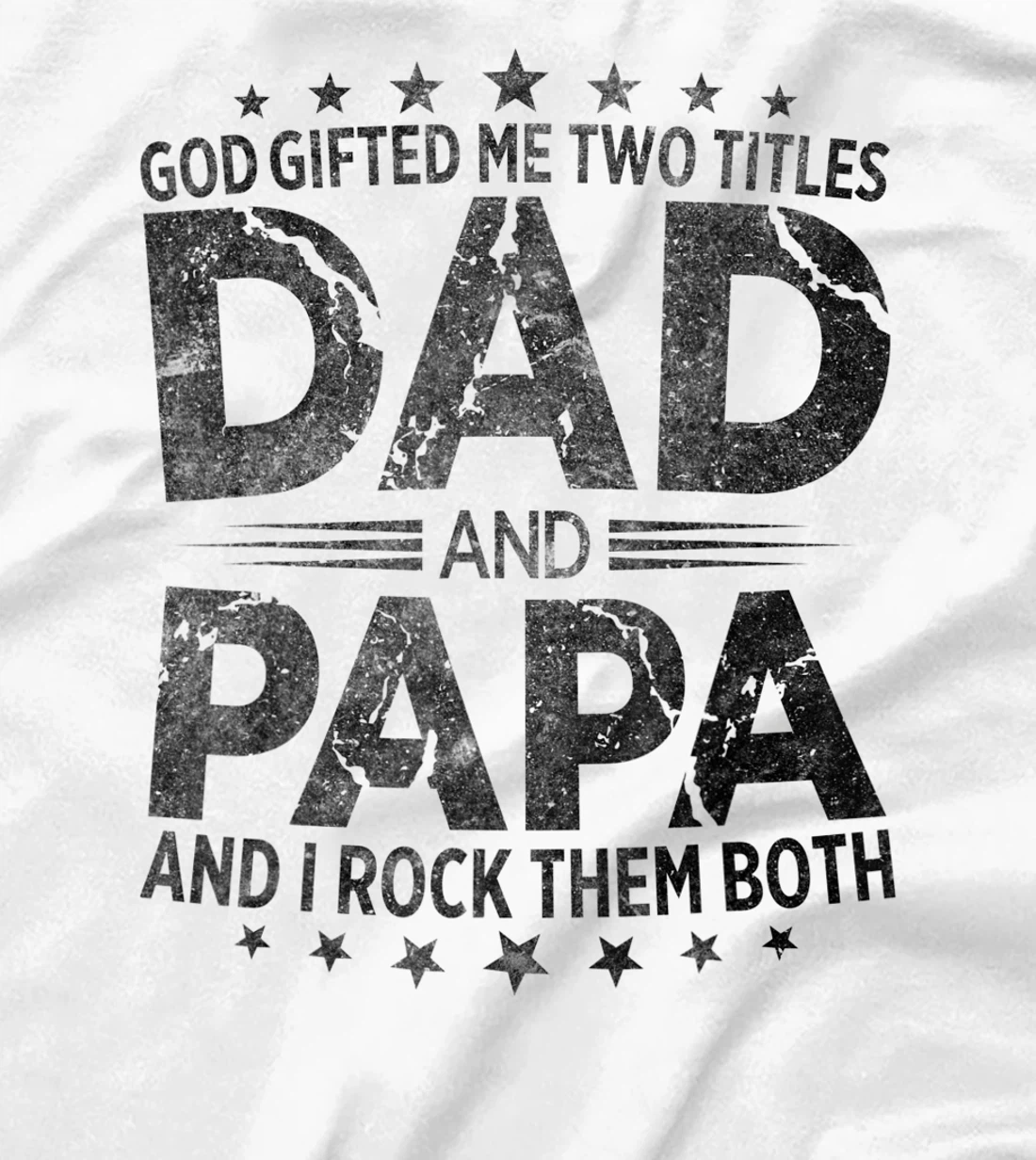 God Gifted Me Two Titles Dad And Papa And I Rock Them Both T-Shirt