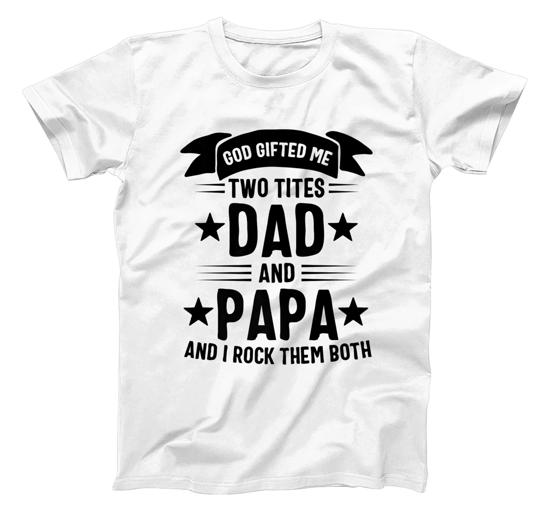 God Gifted Me Two Titles Dad And Papa And I Rock Them Both Premium T-Shirt