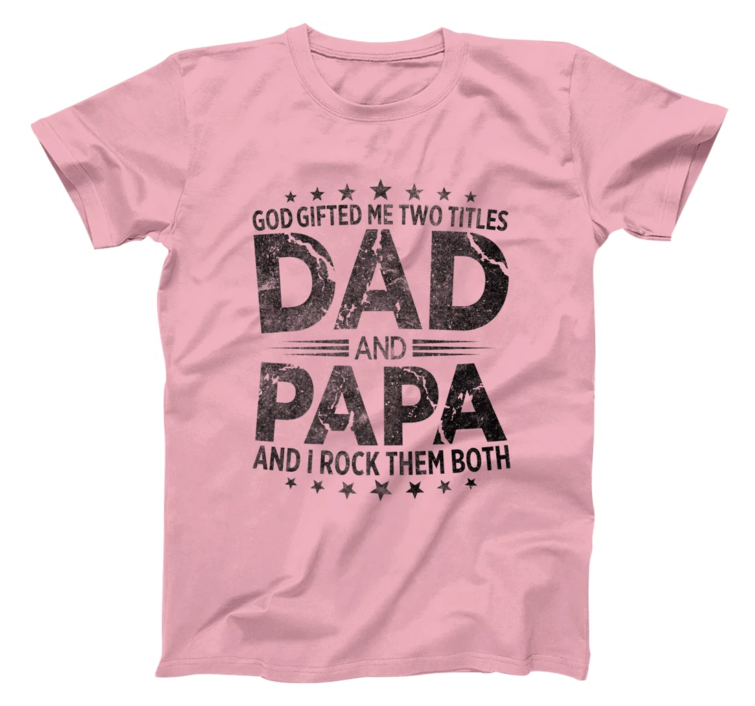 God Gifted Me Two Titles Dad And Papa And I Rock Them Both Premium T-Shirt