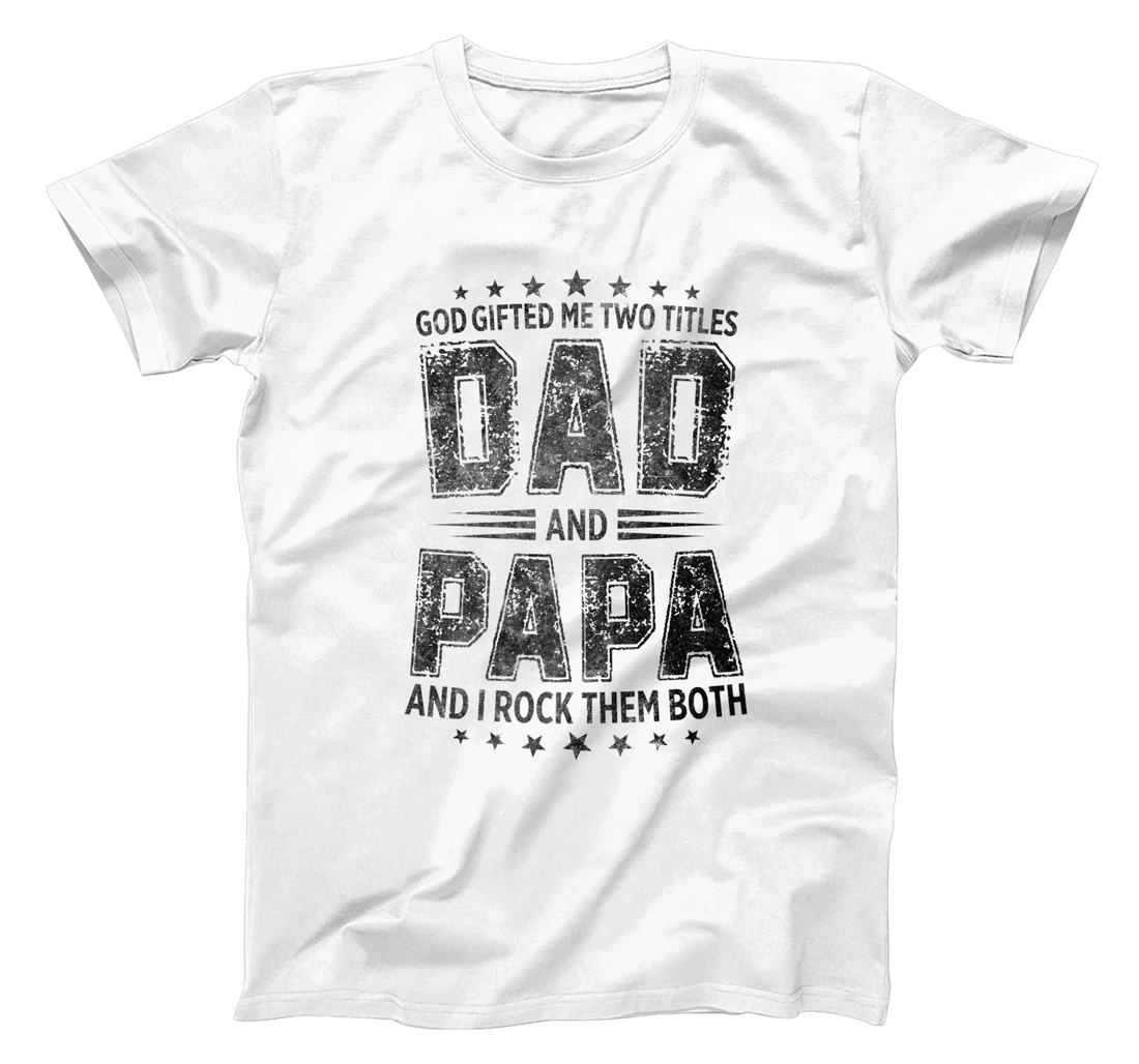 God Gifted Me Two Titles Dad And Papa And I Rock Them Both Premium T-Shirt