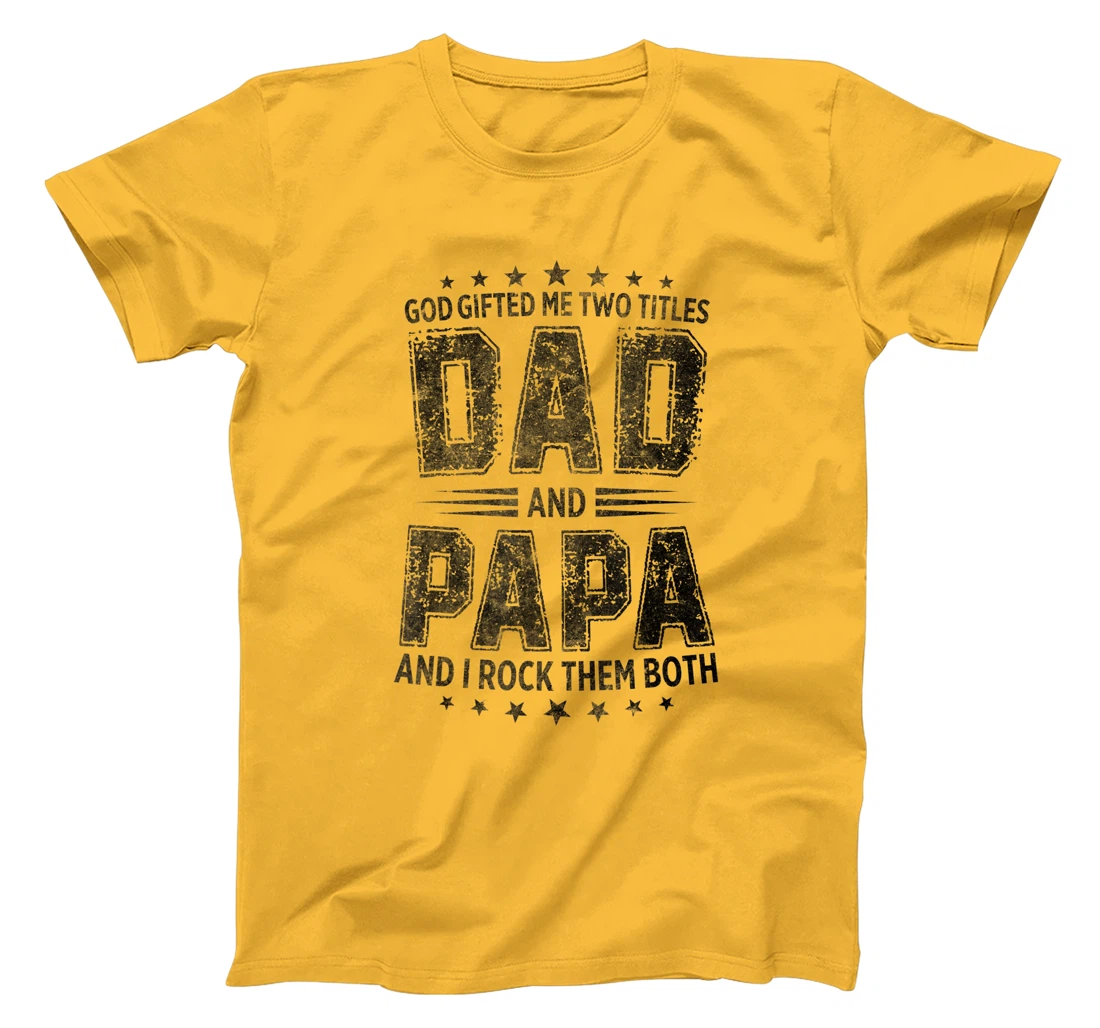 God Gifted Me Two Titles Dad And Papa And I Rock Them Both T-Shirt