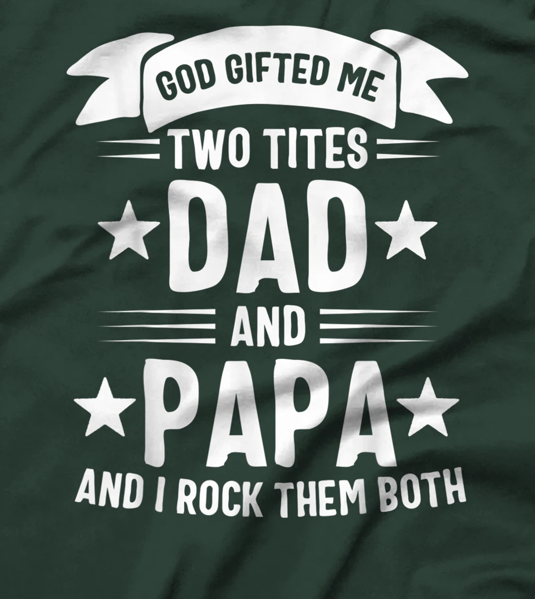 God Gifted Me Two Titles Dad And Papa And I Rock Them Both T-Shirt