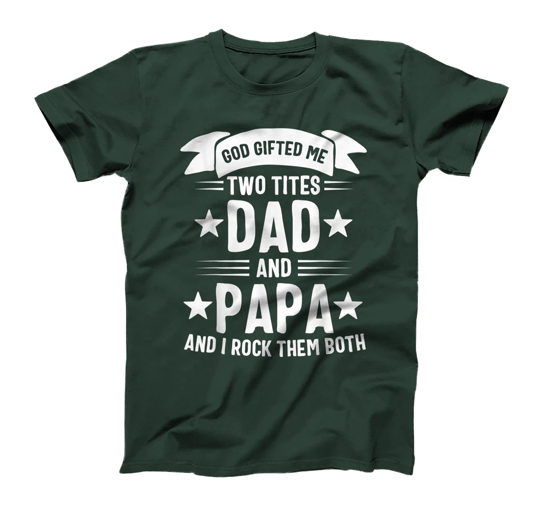 God Gifted Me Two Titles Dad And Papa And I Rock Them Both T-Shirt