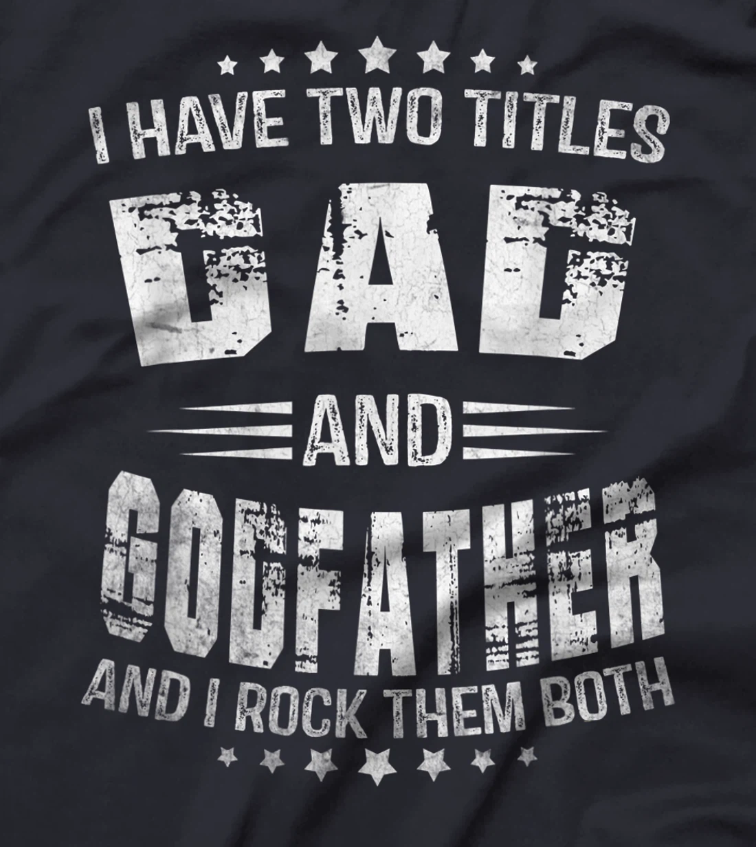 I Have Two Titles Dad And Godfather Funny Godfather Men T-Shirt