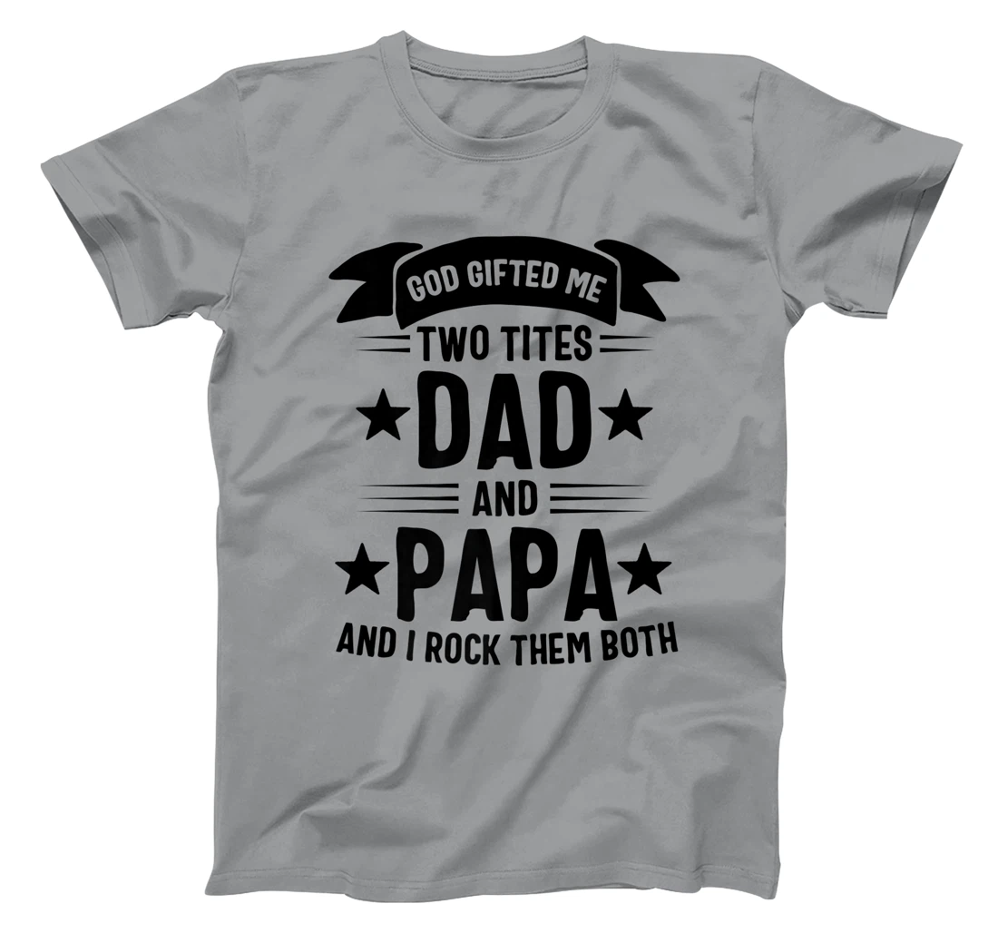 God Gifted Me Two Titles Dad And Papa And I Rock Them Both Premium T-Shirt