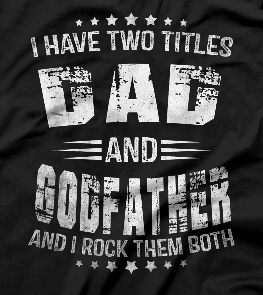 I Have Two Titles Dad And Godfather Funny Godfather Men T-Shirt