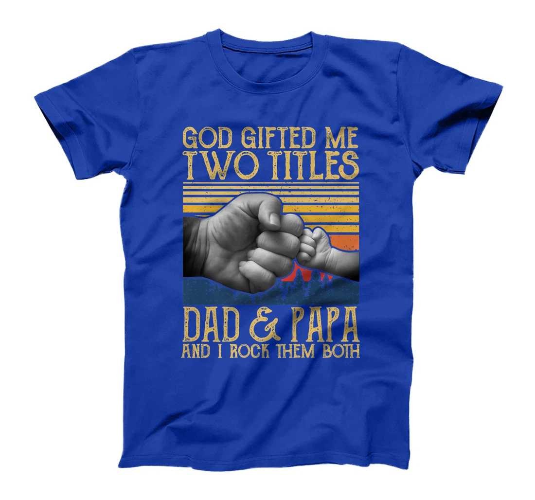 God Gifted Me Two Titles Dad And Papa And I Rock Them Both Premium T-Shirt