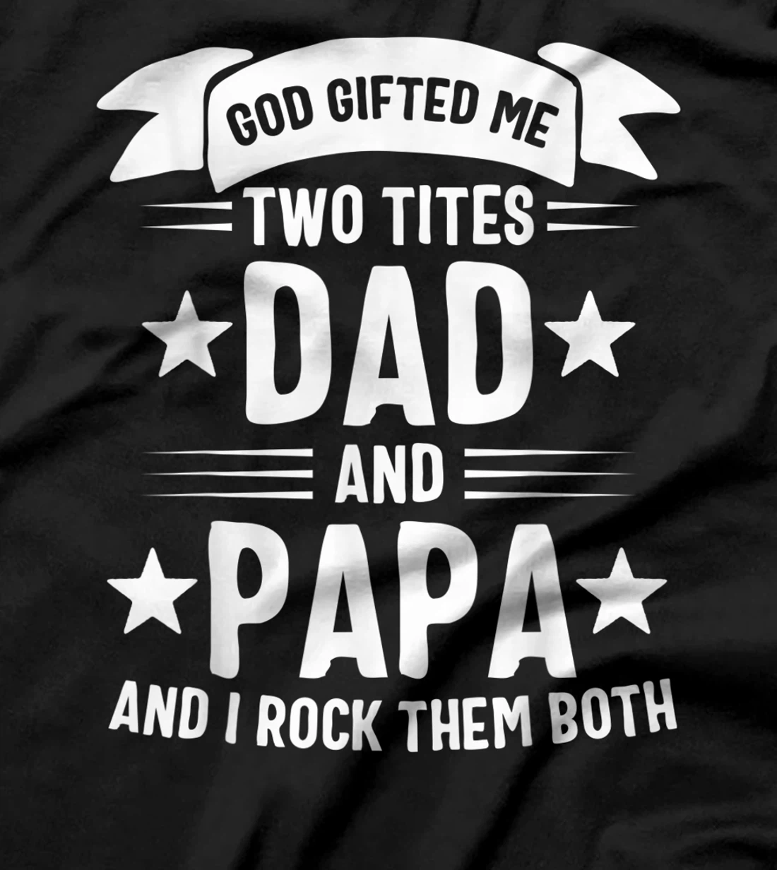 God Gifted Me Two Titles Dad And Papa And I Rock Them Both T-Shirt