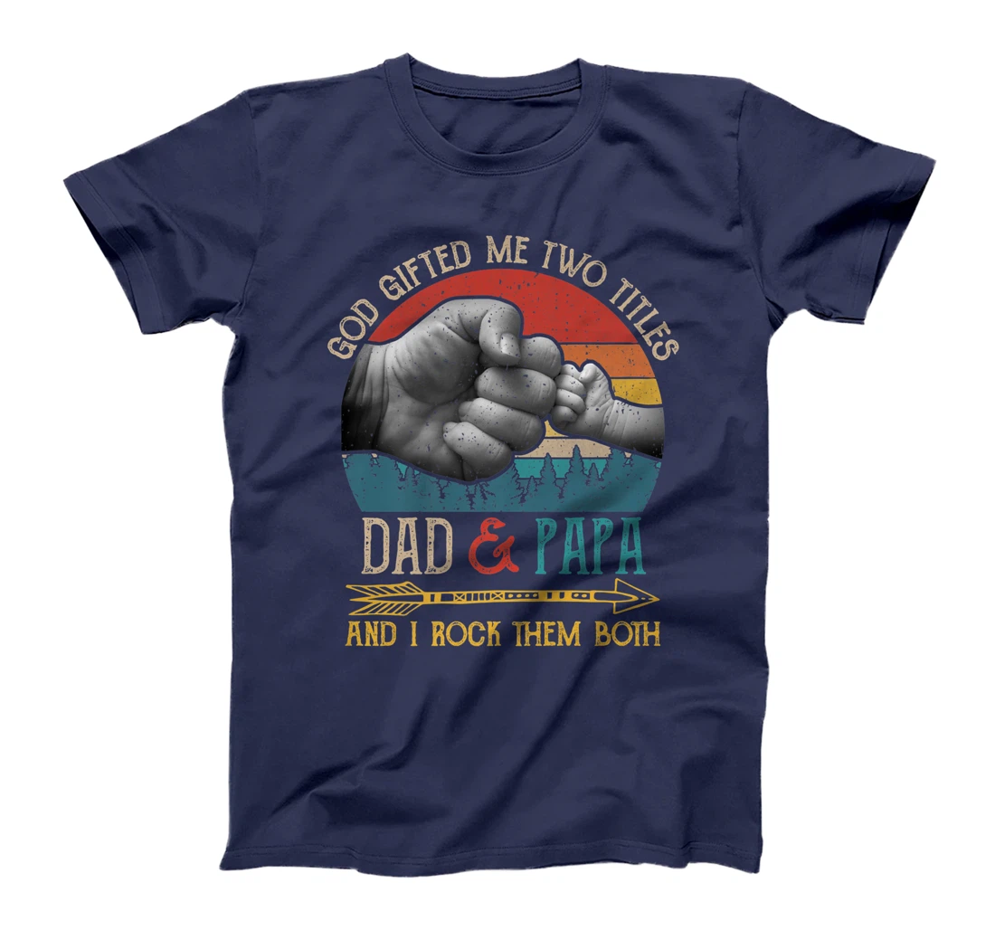 God Gifted Me Two Titles Dad And Papa And I Rock Them Both Premium T-Shirt