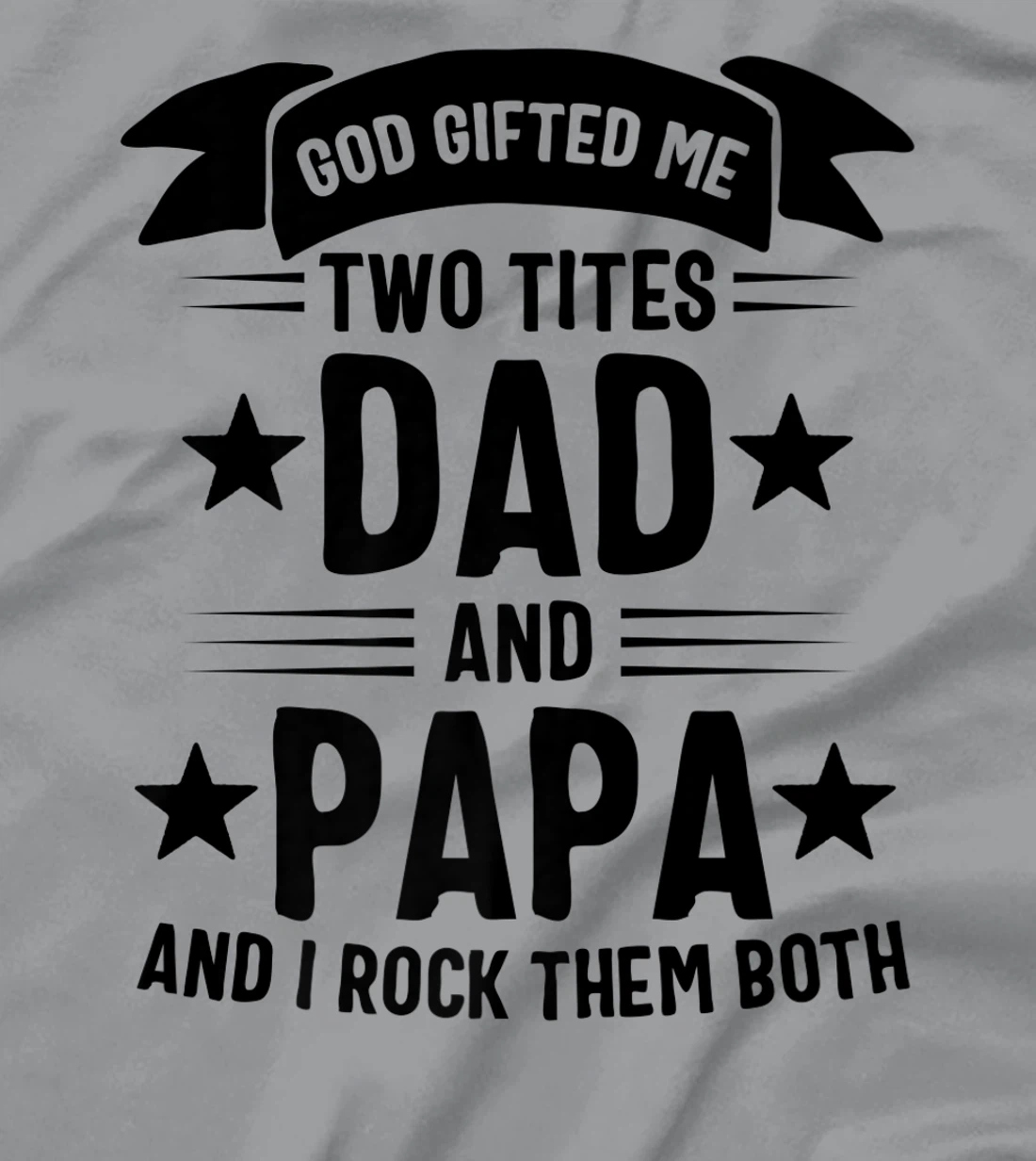 God Gifted Me Two Titles Dad And Papa And I Rock Them Both Premium T-Shirt