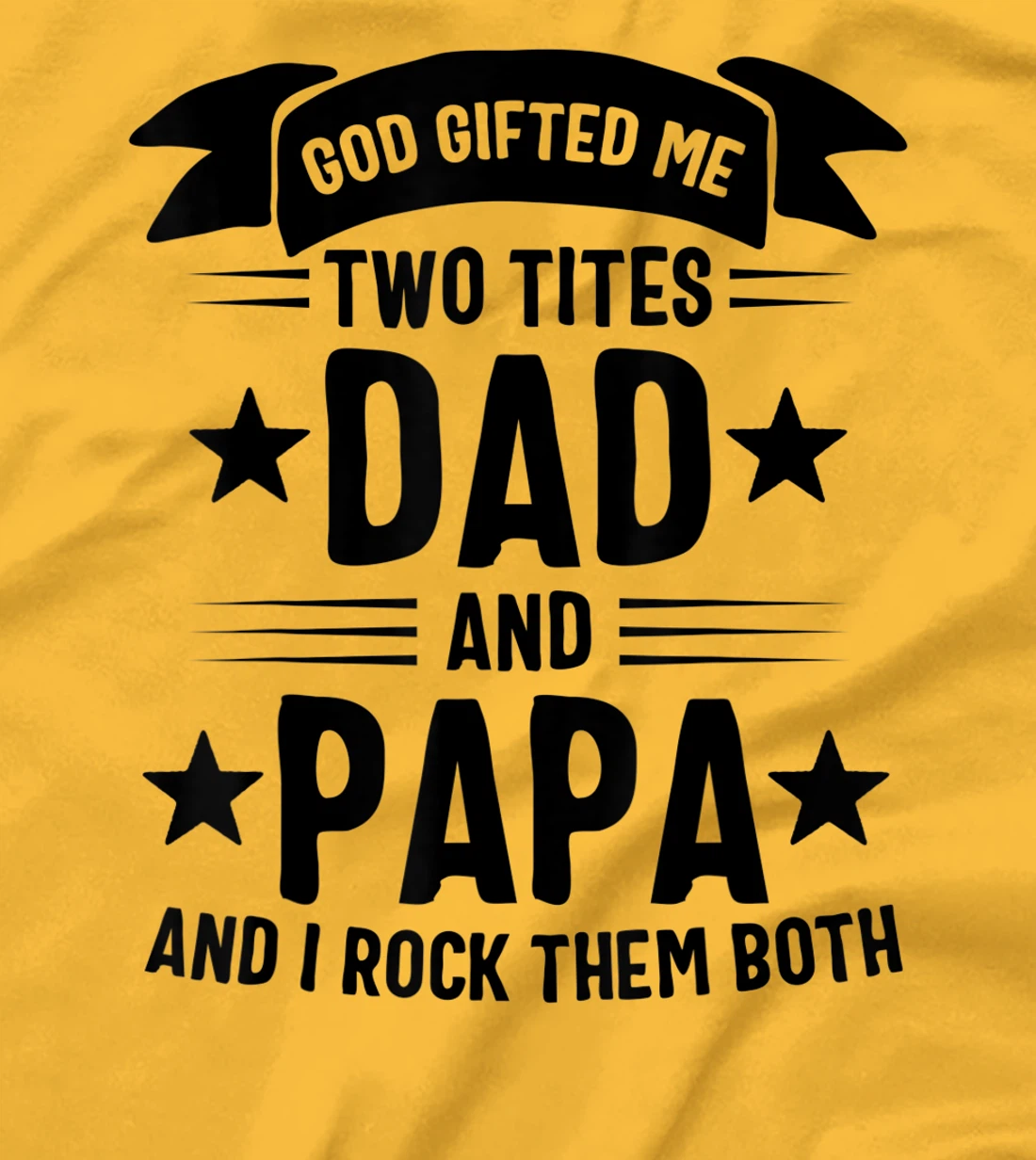 God Gifted Me Two Titles Dad And Papa And I Rock Them Both T-Shirt