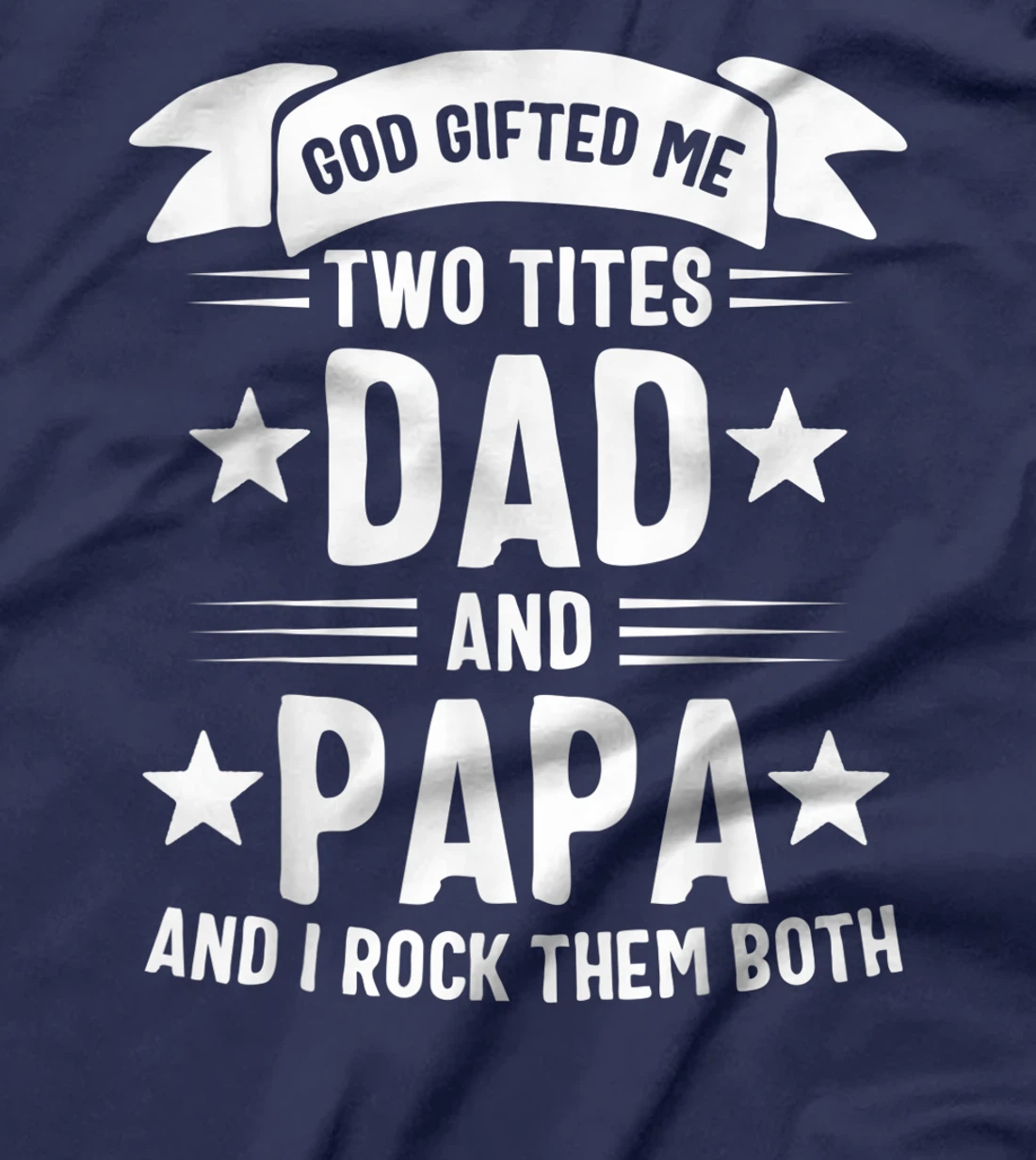 God Gifted Me Two Titles Dad And Papa And I Rock Them Both T-Shirt