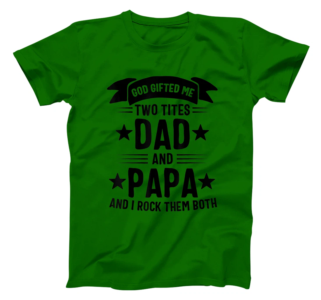 God Gifted Me Two Titles Dad And Papa And I Rock Them Both T-Shirt