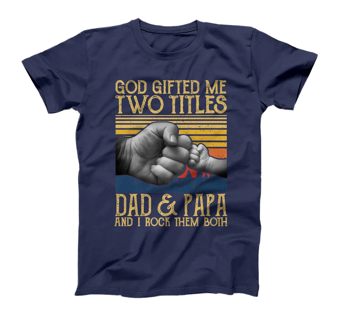 God Gifted Me Two Titles Dad And Papa And I Rock Them Both Premium T-Shirt