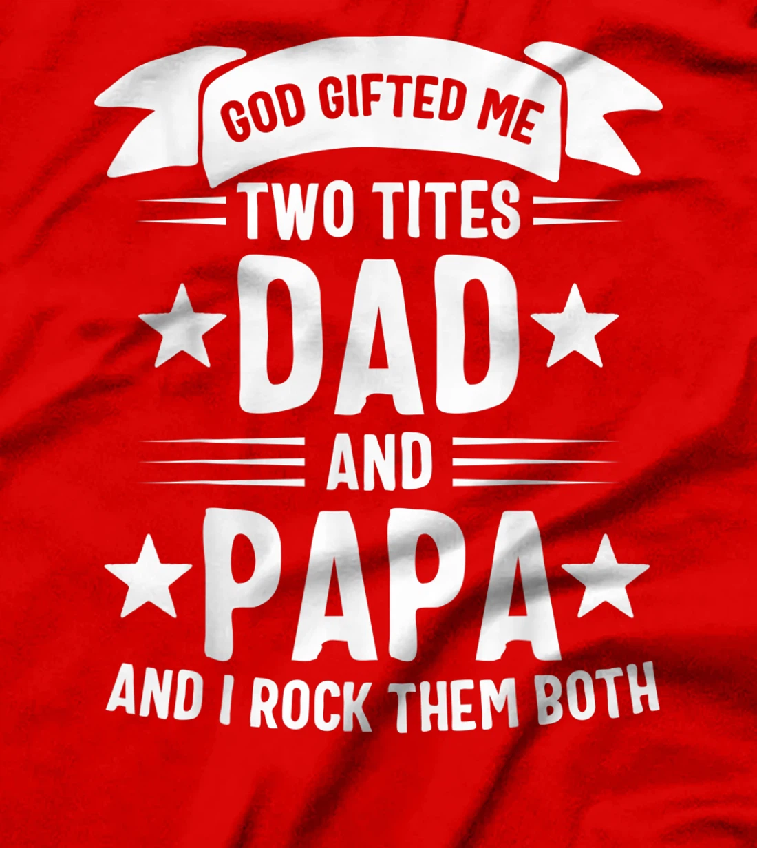 God Gifted Me Two Titles Dad And Papa And I Rock Them Both T-Shirt