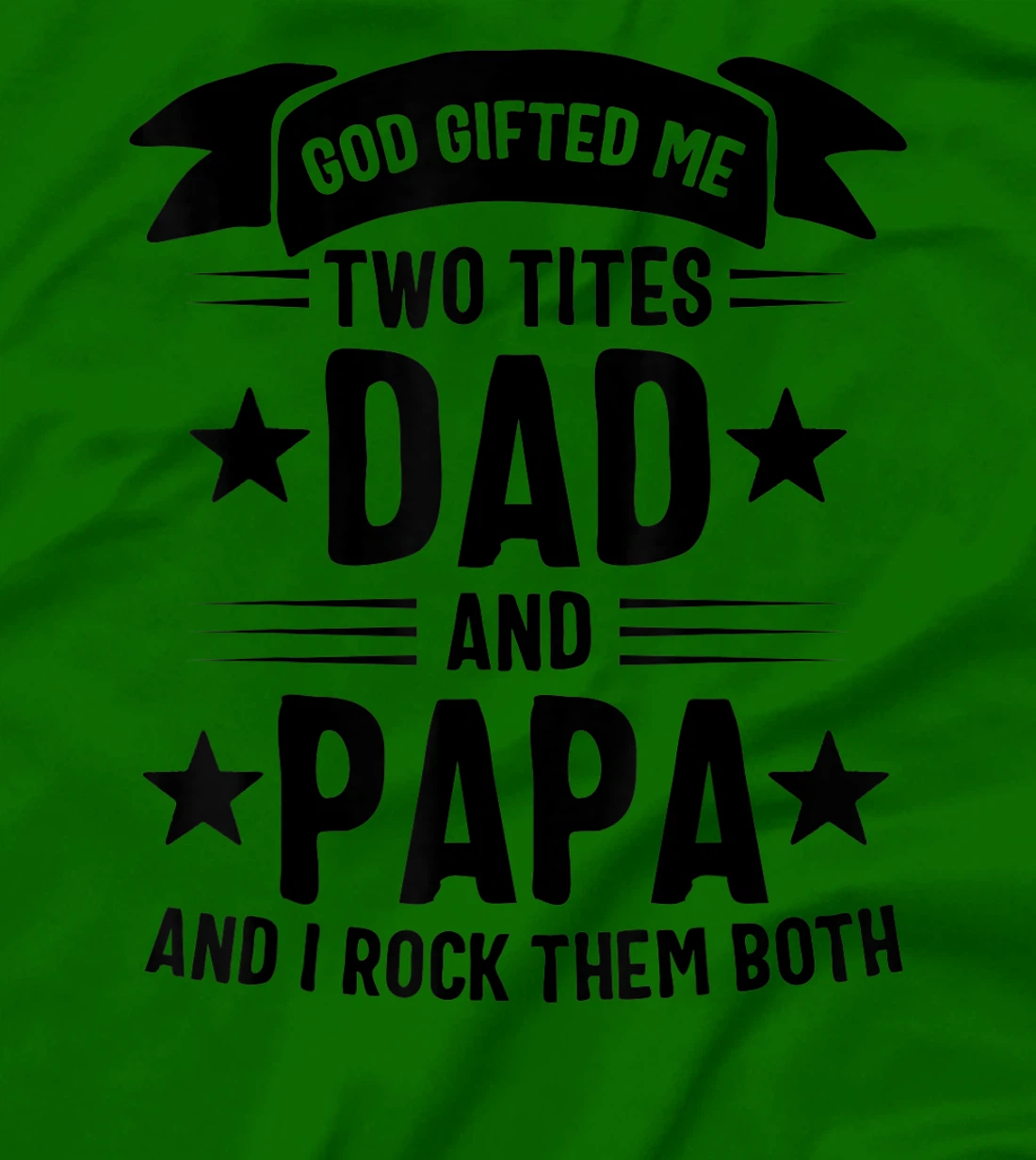 God Gifted Me Two Titles Dad And Papa And I Rock Them Both T-Shirt