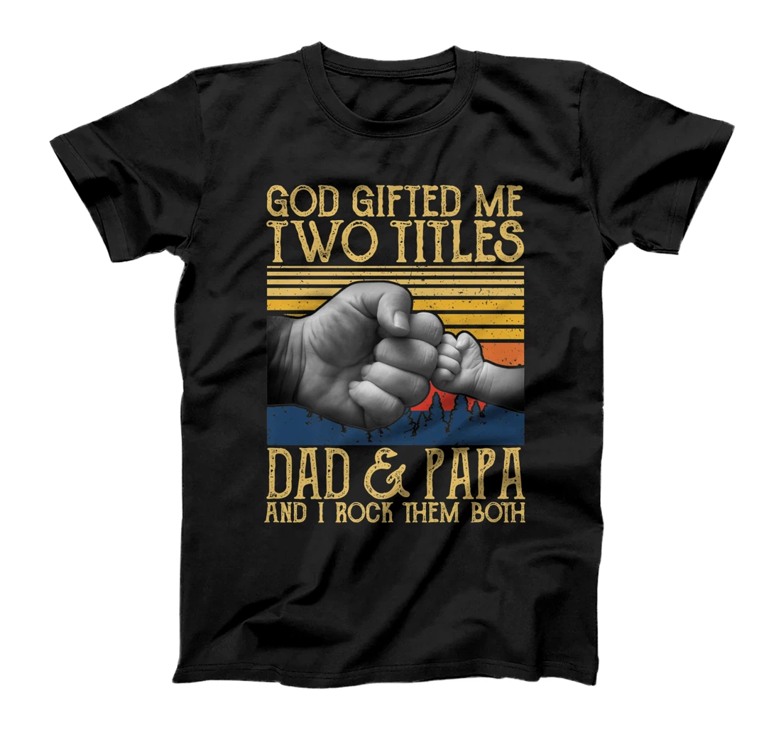 God Gifted Me Two Titles Dad And Papa And I Rock Them Both Premium T-Shirt