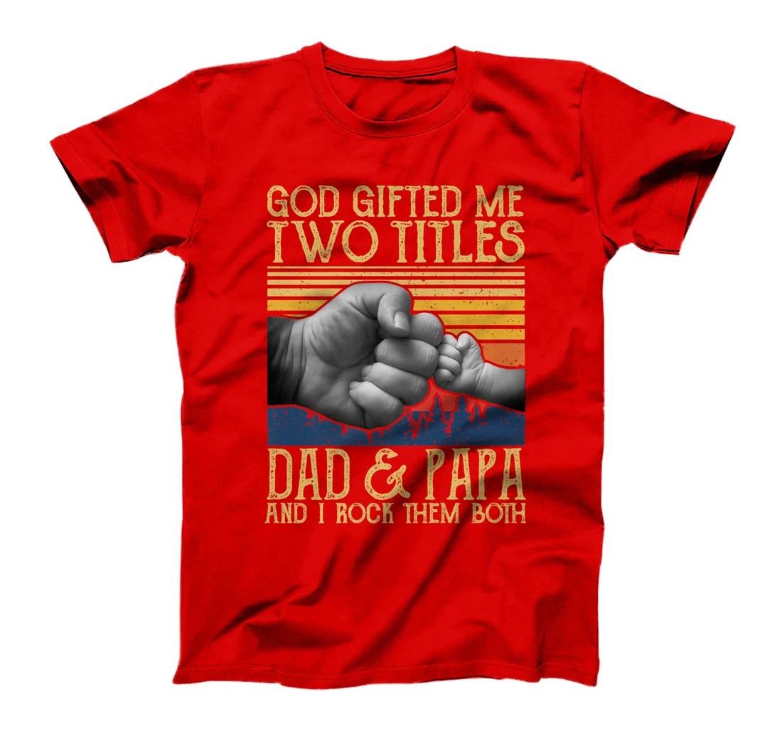 God Gifted Me Two Titles Dad And Papa And I Rock Them Both Premium T-Shirt