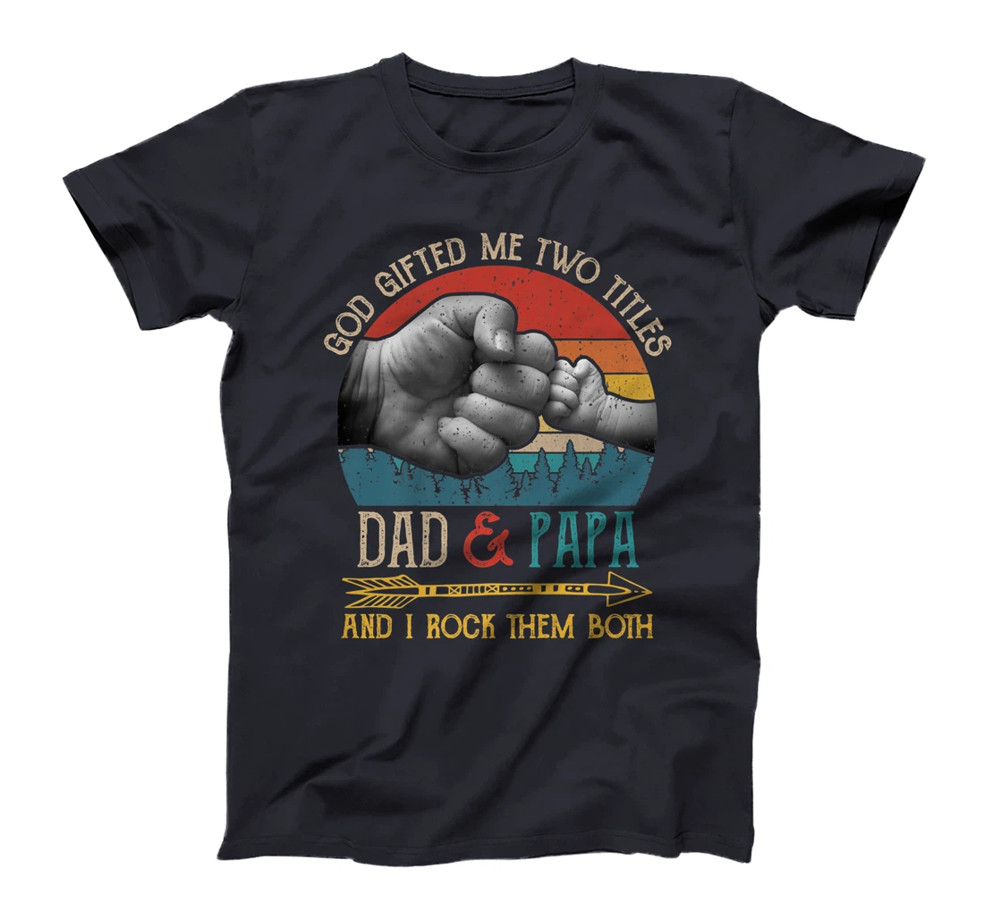 God Gifted Me Two Titles Dad And Papa And I Rock Them Both Premium T-Shirt