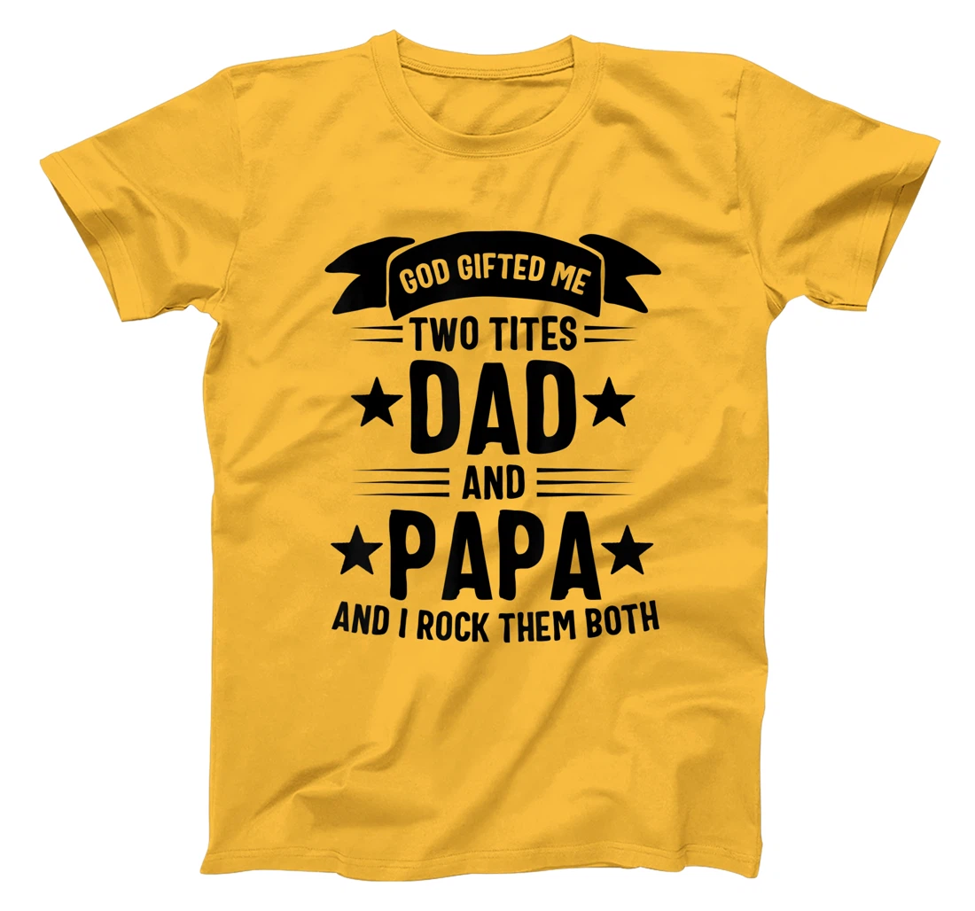 God Gifted Me Two Titles Dad And Papa And I Rock Them Both T-Shirt