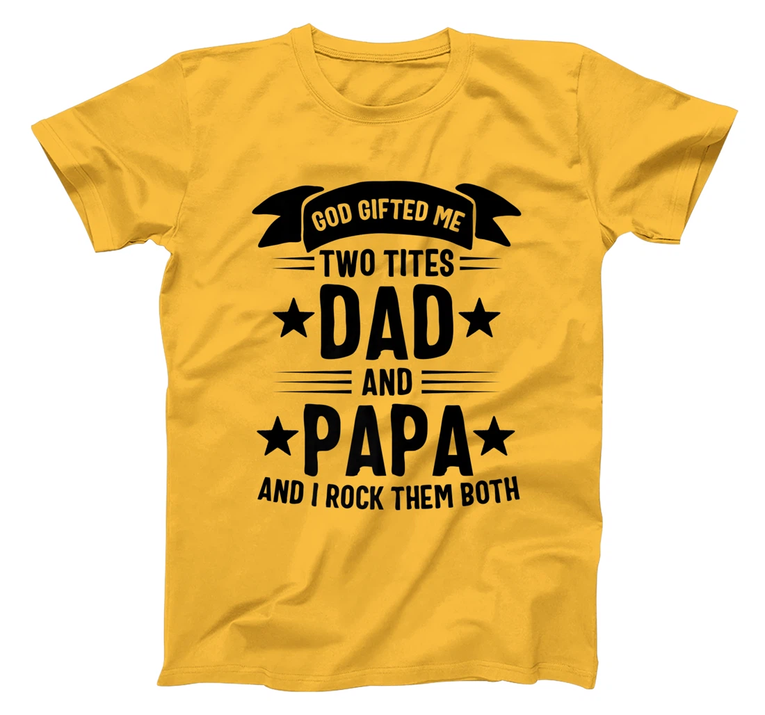 God Gifted Me Two Titles Dad And Papa And I Rock Them Both Premium T-Shirt