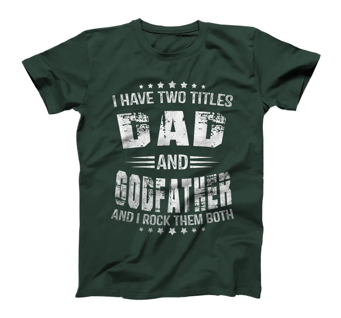 I Have Two Titles Dad And Godfather Funny Godfather Men T-Shirt