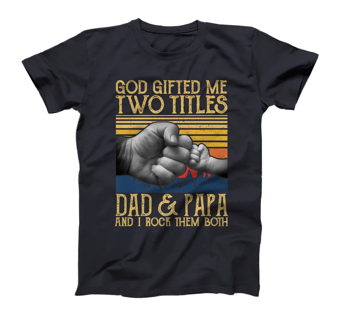 God Gifted Me Two Titles Dad And Papa And I Rock Them Both Premium T-Shirt